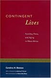 Contingent Lives: Fertility, Time, and Aging in West Africa (Lewis Henry Morgan Lecture Series)