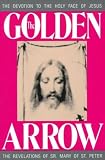 The Golden Arrow: The Autobiography and Revelations of Sister Mary of St. Peter (1816-1848 on Devotion to the Holy Face of Jesus)