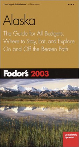 City Travel Guides Discounted  Books : Fodor's Alaska 2003: The Guide for All Budgets, Where to Stay, Eat, and Explore On and Off the Beaten Path