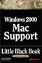Windows 2000 Mac Support Little Black Book: The Hands-on Reference Guide for Integrating Macintosh Desktops with Windows 2000 Server Environments