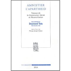 Amnistier l'Apartheid : Travaux de la Commission V�rit� et R�conciliation