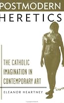 Postmodern Heretics: Catholic Imagination in Contemporary Art Ebook & PDF Free Download