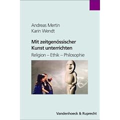 Mit zeitgen�ssischer Kunst unterrichten. Religion, Ethik, Philosophie (Religionsunterricht Primar)