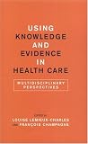 Using Knowledge and Evidence in Health Care: Multidisciplinary Perspectives