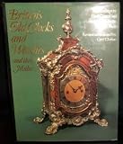 Britten's old clocks and watches and their makers : a historical and descriptive account of the different styles of clocks and watches of the past in England and abroad containing a list of nearly fou