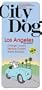 City Dog: Los Angeles: Orange County, Ventura County and Santa Barbara (City Dog series)