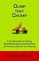 Dump That Chump: A Ten-Step Plan for Ending Bad Relationships and Attracting the Fabulous Partner You Deserve