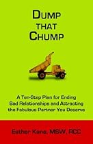 Dump That Chump: A Ten-Step Plan for Ending Bad Relationships and Attracting the Fabulous Partner You Deserve