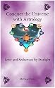 Conquer The Universe With Astrology: Love and Seduction By Starlight