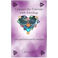 Conquer The Universe With Astrology: Love and Seduction By Starlight