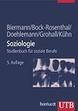 Soziologie: Studienbuch f&uuml;r soziale Berufe (Uni-Taschenb&uuml;cher L) - Benno Biermann, Erika Bock-Rosenthal, Martin Doehlemann, Karl-Heinz Grohall, Dietrich K&uuml;hn