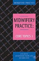 Midwifery Practice: Core Topics: No.1