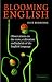 Blooming English: Observations on the Roots, Cultivation and Hybrids of the English Language