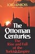Ottoman Centuries: The Rise and Fall of the Turkish Empire