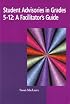Student Advisories in Grades 5 - 12: A Facilitator's Guide