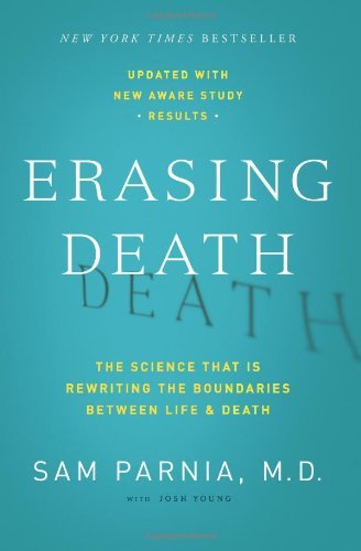 By Sam Parnia Erasing Death: The Science That Is Rewriting the Boundaries Between Life and Death (1st Edition)