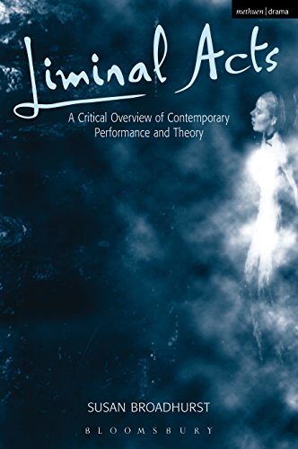 Liminal Acts: A Critical Overview of Contemporary Performance and Theory
