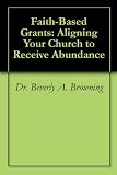Faith-Based Grants: Aligning Your Church to Receive Abundance