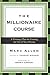 The Millionaire Course: A Visionary Plan for Creating the Life of Your Dreams