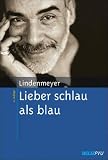 Lieber schlau als blau - Entstehung und Behandlung von Alkohol- und Medikamentenabh&auml;ngigkeit - Johannes Lindenmeyer