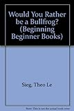Would you rather be a bullfrog?