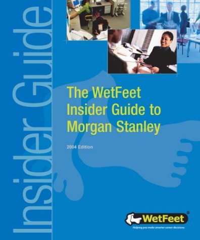 The WetFeet Insider Guide to Morgan Stanley, by WetFeet