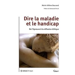 Dire la maladie et le handicap : De l'�preuve � la r�flexion �thique