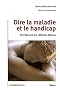 Dire la maladie et le handicap : De l'�preuve � la r�flexion �thique