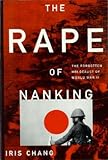 The Rape of Nanking: The Forgotten Holocaust of World War II