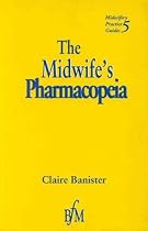 The Midwife's Pharmacopeia: 5 (Midwifery practice guides)