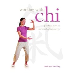 Working with Chi: Practical Ways to Harness Healing Energy