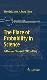 The place of probability in science : in honor of Ellery Eells (1953-2006)