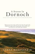 A Season in Dornoch: Golf and Life in the Scottish Highlands (Mainstream sport)