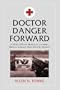 Doctor Danger Forward: A World War II Memoir of a Combat Medical Aidman, First Infantry Division