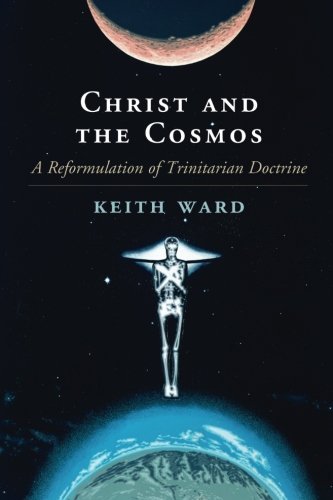 Christ and the Cosmos: A Reformulation of Trinitarian Doctrine by Keith Ward (August 06,2015)