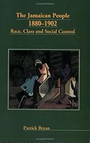 The Jamaican People: 1880-1902 : Race, Class and Social Control