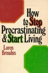 how to stop procrastinating and start living