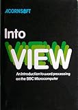 Into VIEW : an introduction to word processing on the BBC microcomputer