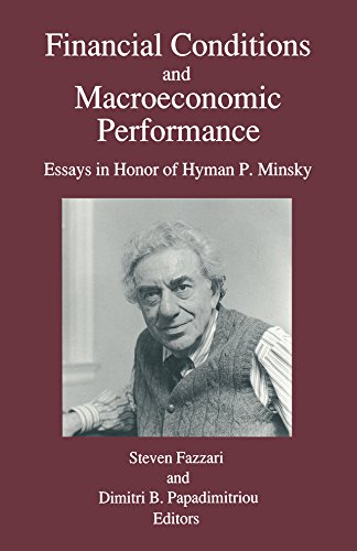 Financial Conditions and Macroeconomic Performance: Essays in Honor of Hyman P.Minsky: Essays in Honor of Hyman P.Minsky