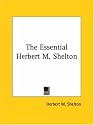 The Essential Herbert M. Shelton (Kessinger Publishing's Rare Reprints)