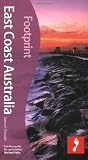 East Coast Australia, 3rd: Tread Your Own Path (Footprint - Travel Guides)