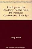 Astrology and the academy : papers From the inaugural conference of the Sophia Centre, at Bath Spa University College held on 13-14 June 2003