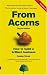 From Acorns: How to Build a Brilliant Business
