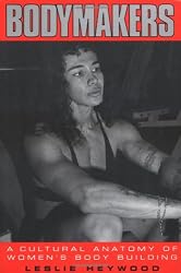 Bodymakers: A Cultural Anatomy of Women&Atilde;&dagger;s Body Building