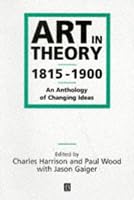 Art in Theory: 1815-1900 An Anthology of Changing Ideas