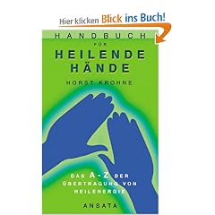 Handbuch f�r heilende H�nde: Das A-Z der �bertragung von Heilenergie