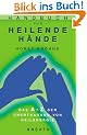 Handbuch f�r heilende H�nde: Das A-Z der �bertragung von Heilenergie