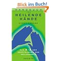 Handbuch f�r heilende H�nde: Das A-Z der �bertragung von Heilenergie