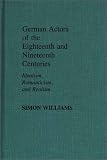 German Actors of the Eighteenth and Nineteenth Centuries: Idealism, Romanticism, and Realism (Contributions in Drama and Theatre Studies)の画像