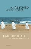 Der Abschied von den Toten. Trauerrituale im Kulturvergleich - Hg. von Jan Assmann
